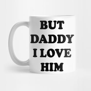 But Daddy I Love Him v2 Mug